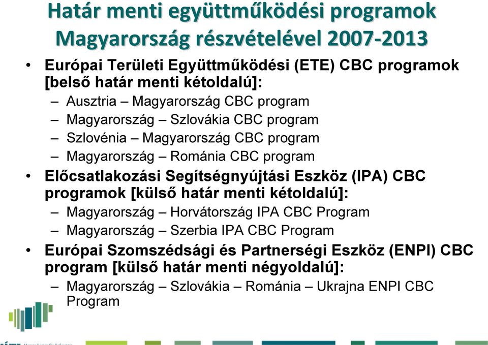 Előcsatlakozási Segítségnyújtási Eszköz (IPA) CBC programok [külső határ menti kétoldalú]: Magyarország Horvátország IPA CBC Program Magyarország Szerbia IPA