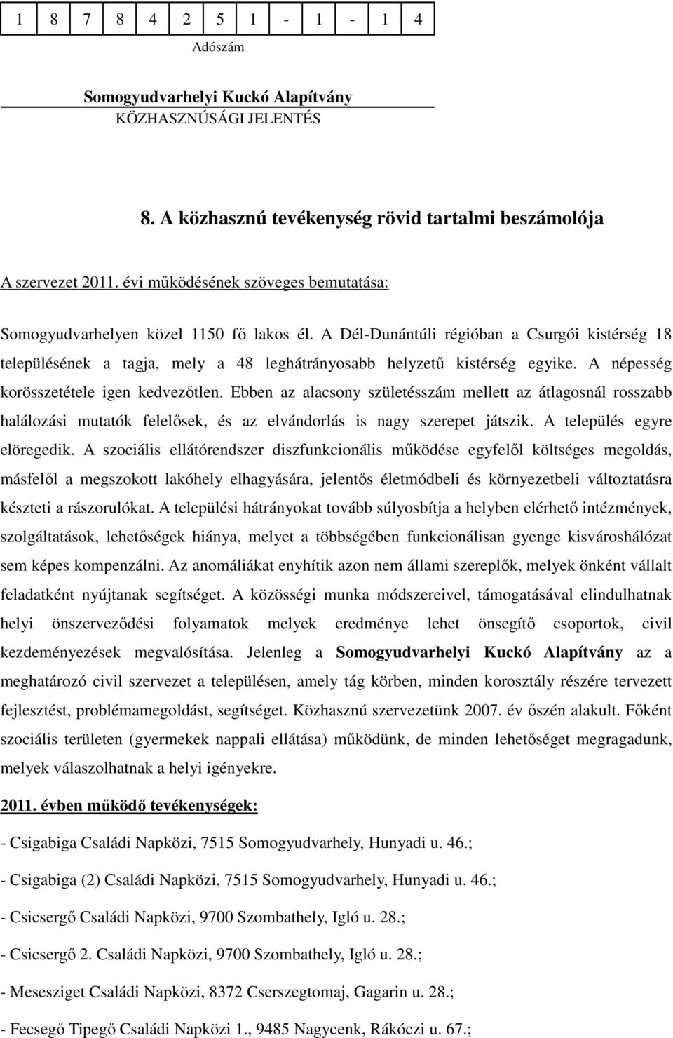Ebben az alacsony születésszám mellett az átlagosnál rosszabb halálozási mutatók felelősek, és az elvándorlás is nagy szerepet játszik. A település egyre elöregedik.