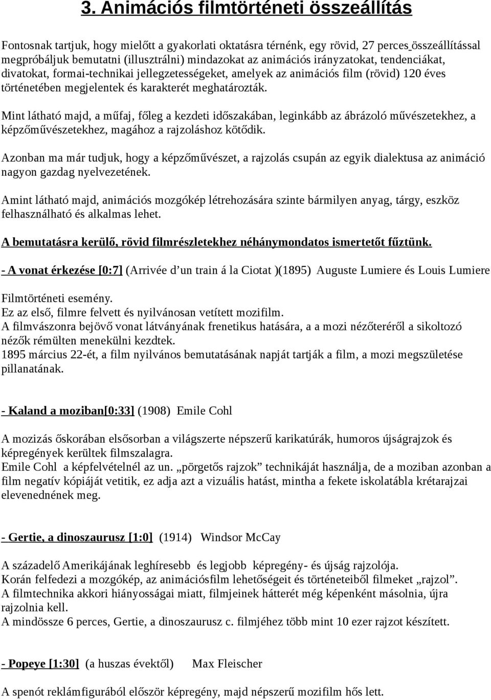 Mint látható majd, a műfaj, főleg a kezdeti időszakában, leginkább az ábrázoló művészetekhez, a képzőművészetekhez, magához a rajzoláshoz kötődik.