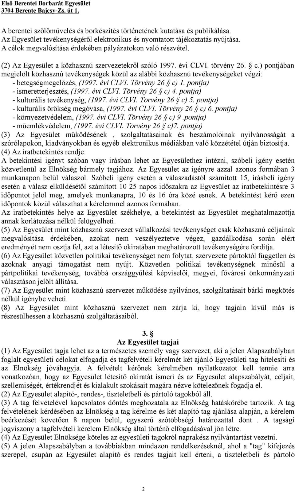 évi CLVI. Törvény 26 c) 1. pontja) - ismeretterjesztés, (1997. évi CLVI. Törvény 26 c) 4. pontja) - kulturális tevékenység, (1997. évi CLVI. Törvény 26 c) 5.