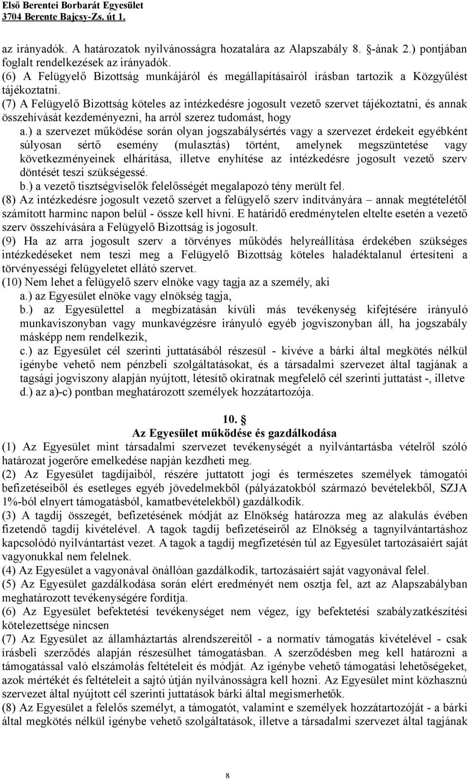 (7) A Felügyelő Bizottság köteles az intézkedésre jogosult vezető szervet tájékoztatni, és annak összehívását kezdeményezni, ha arról szerez tudomást, hogy a.