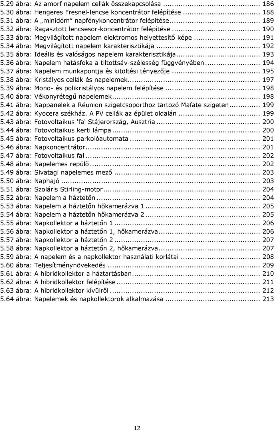 35 ábra: Ideális és valóságos napelem karakterisztikája... 193 5.36 ábra: Napelem hatásfoka a tiltottsáv-szélesség függvényében... 194 5.37 ábra: Napelem munkapontja és kitöltési tényezője... 195 5.