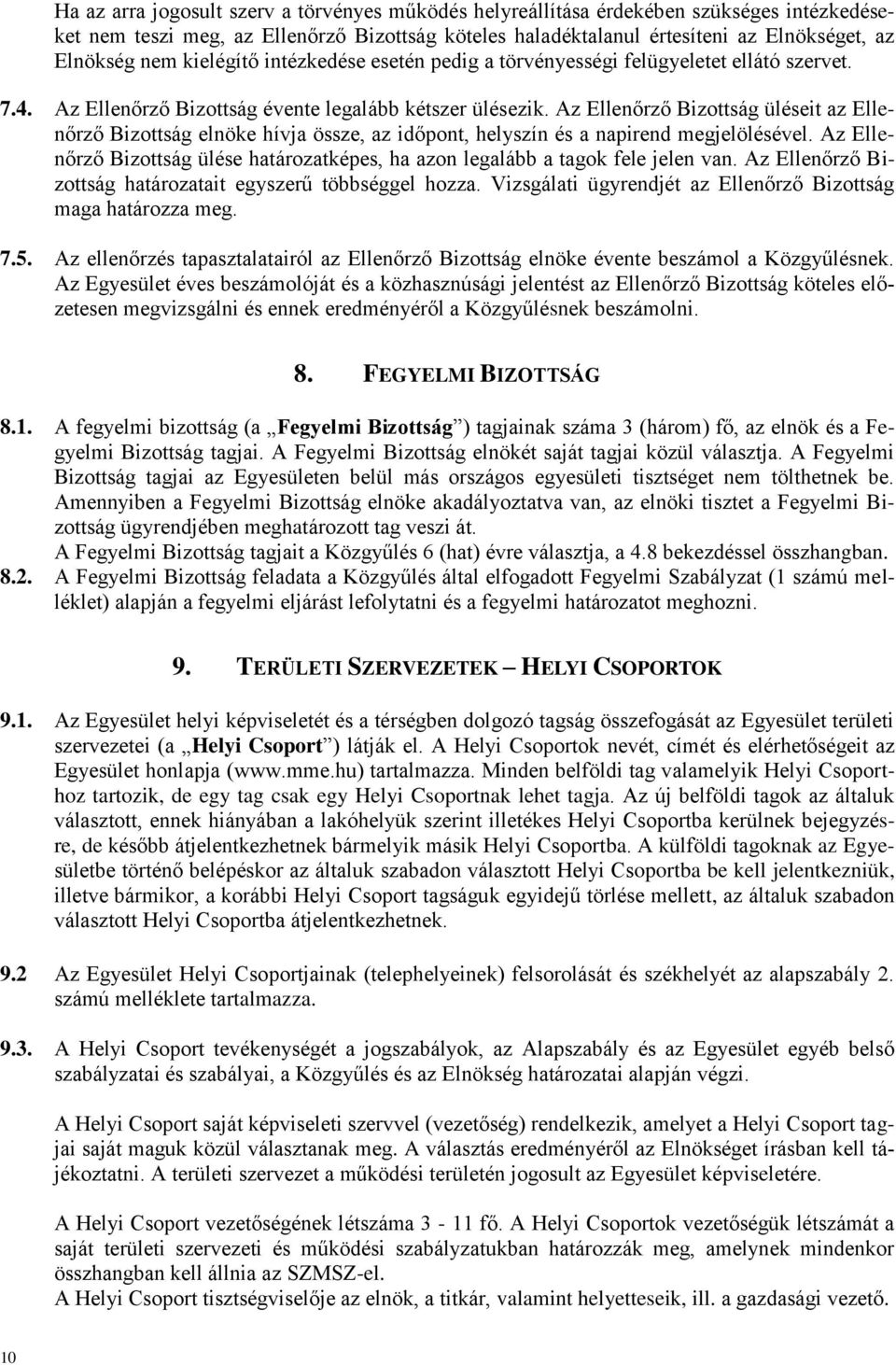 Az Ellenőrző Bizottság üléseit az Ellenőrző Bizottság elnöke hívja össze, az időpont, helyszín és a napirend megjelölésével.