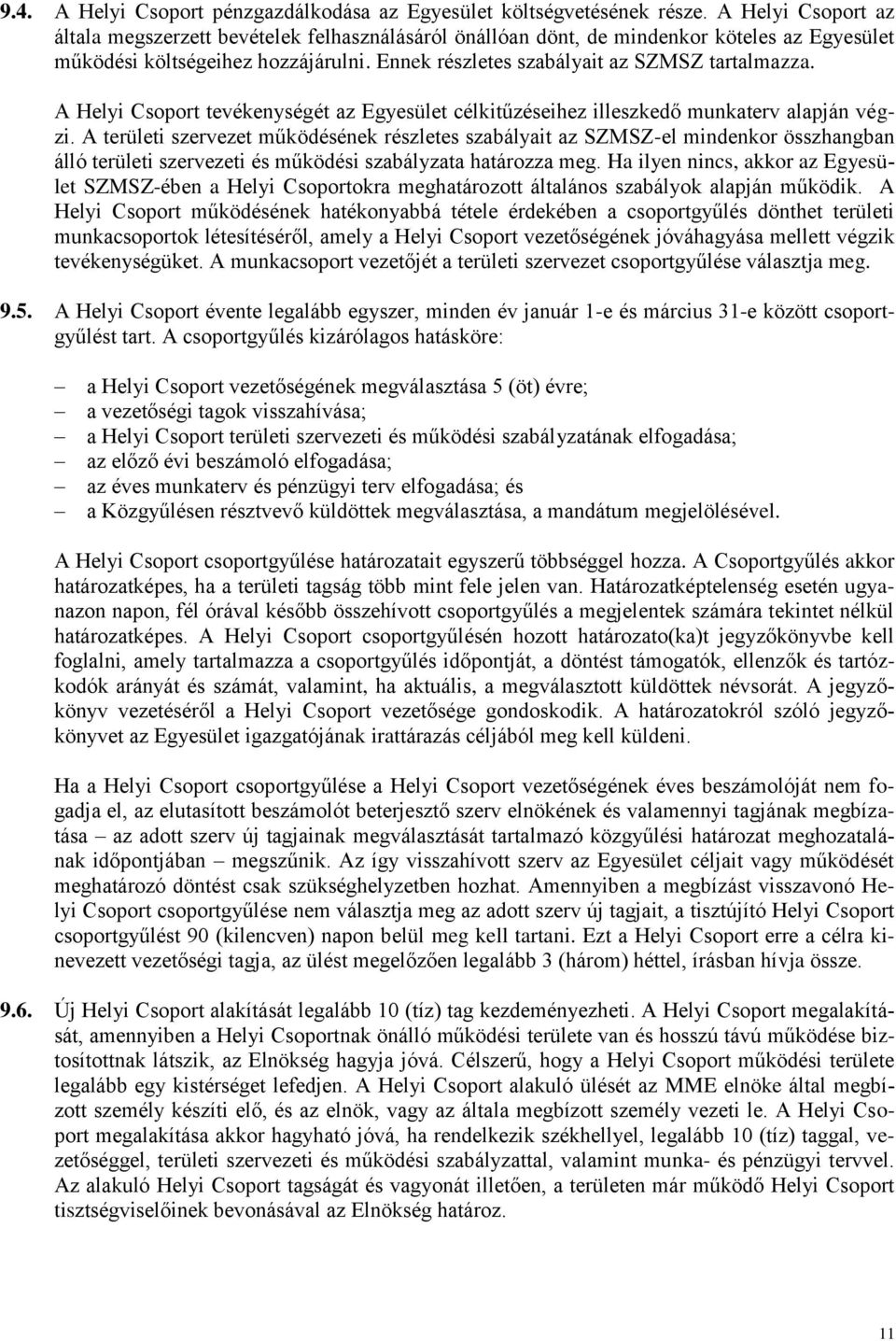 A Helyi Csoport tevékenységét az Egyesület célkitűzéseihez illeszkedő munkaterv alapján végzi.