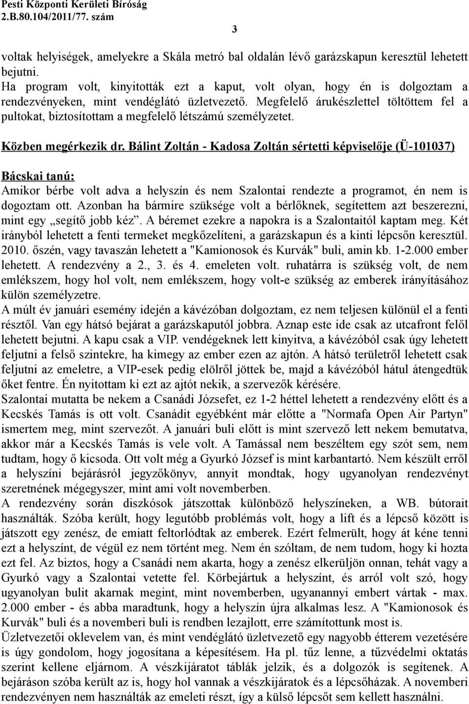 Megfelelő árukészlettel töltöttem fel a pultokat, biztosítottam a megfelelő létszámú személyzetet. Közben megérkezik dr.