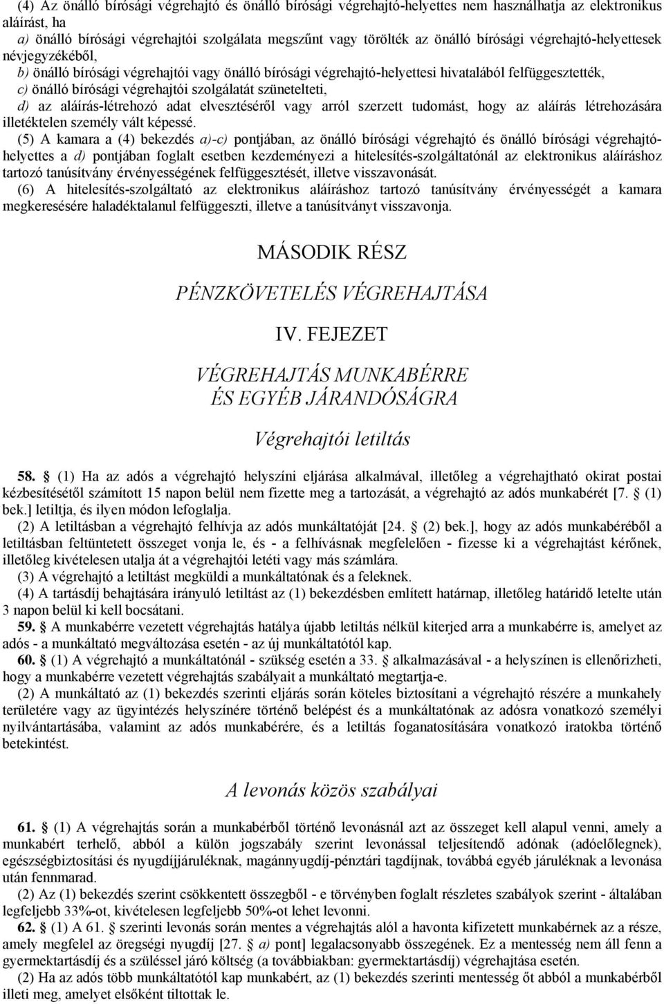 szünetelteti, d) az aláírás-létrehozó adat elvesztéséről vagy arról szerzett tudomást, hogy az aláírás létrehozására illetéktelen személy vált képessé.