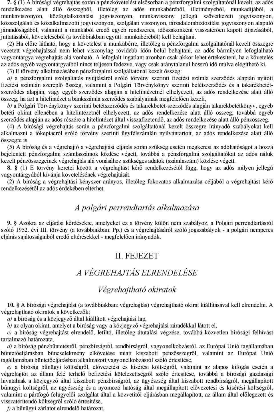 társadalombiztosítási jogviszonyon alapuló járandóságából, valamint a munkából eredő egyéb rendszeres, időszakonként visszatérően kapott díjazásából, juttatásából, követeléséből (a továbbiakban