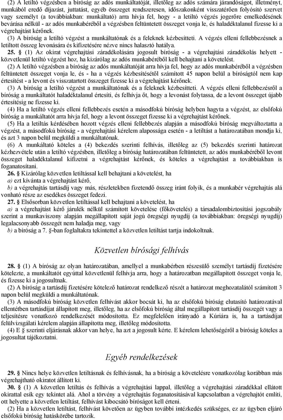 feltüntetett összeget vonja le, és haladéktalanul fizesse ki a végrehajtást kérőnek. (3) A bíróság a letiltó végzést a munkáltatónak és a feleknek kézbesítteti.