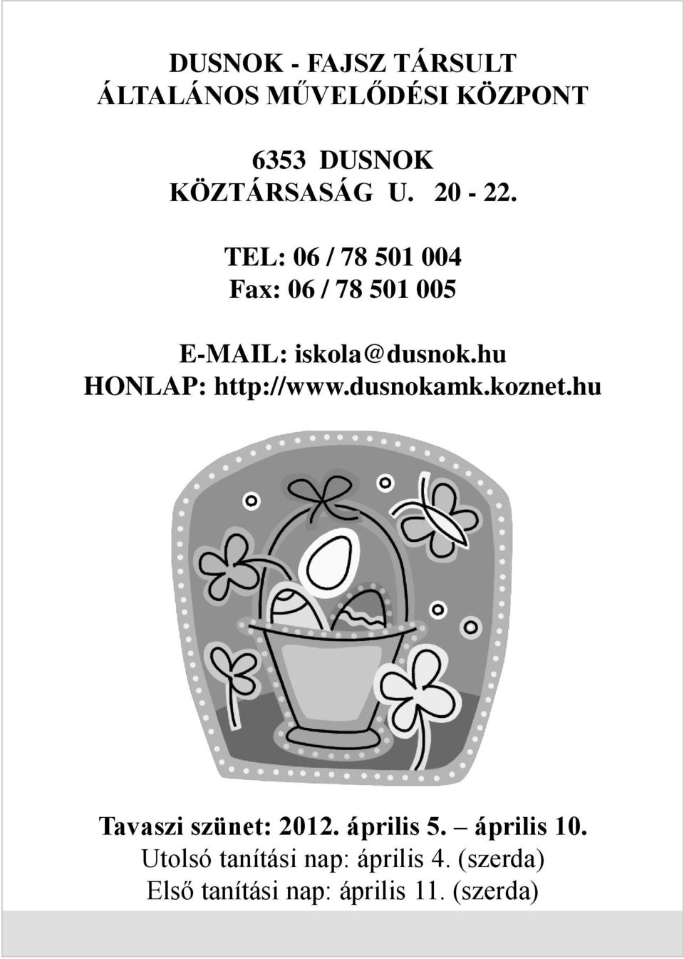 dusnokamk.koznet.hu Tavaszi szünet: 2012. április 5. április 10.