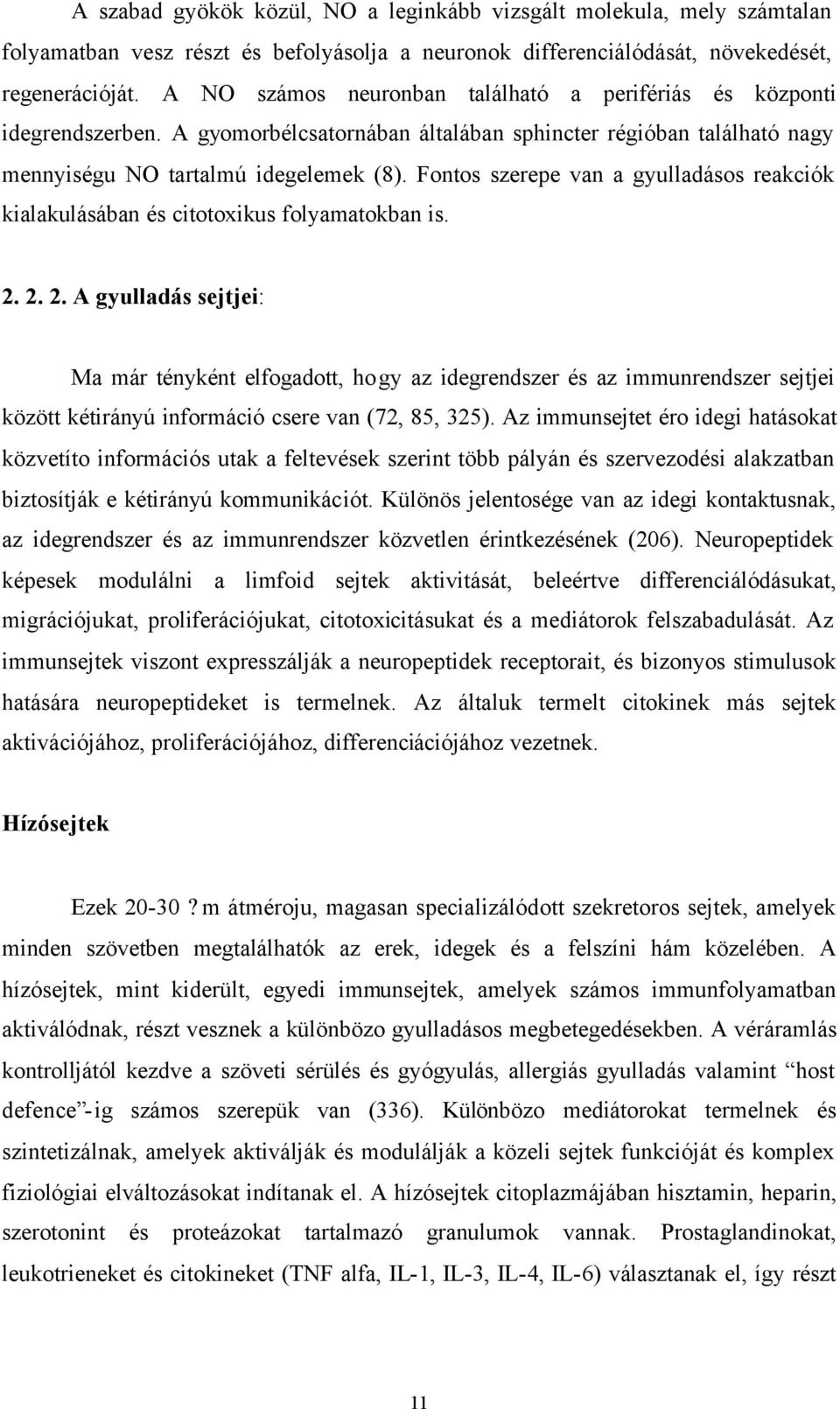 Fontos szerepe van a gyulladásos reakciók kialakulásában és citotoxikus folyamatokban is. 2.