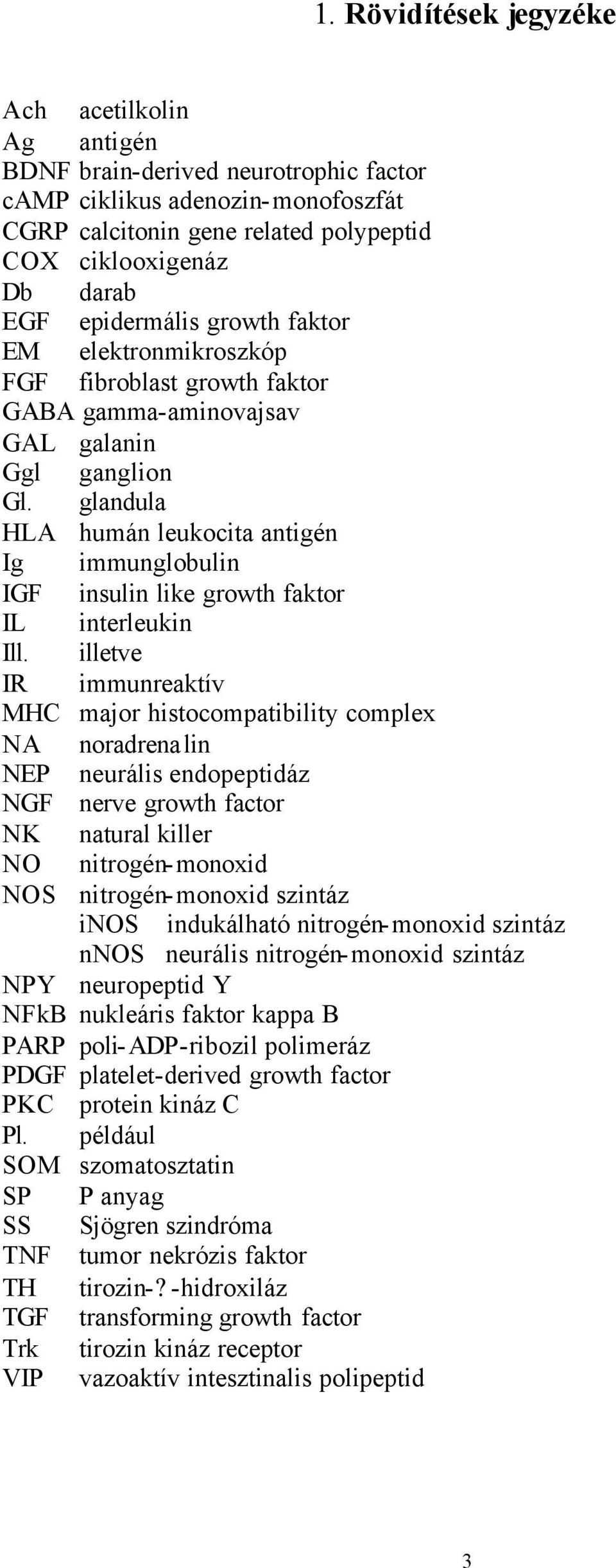 glandula HLA humán leukocita antigén Ig immunglobulin IGF insulin like growth faktor IL interleukin Ill.