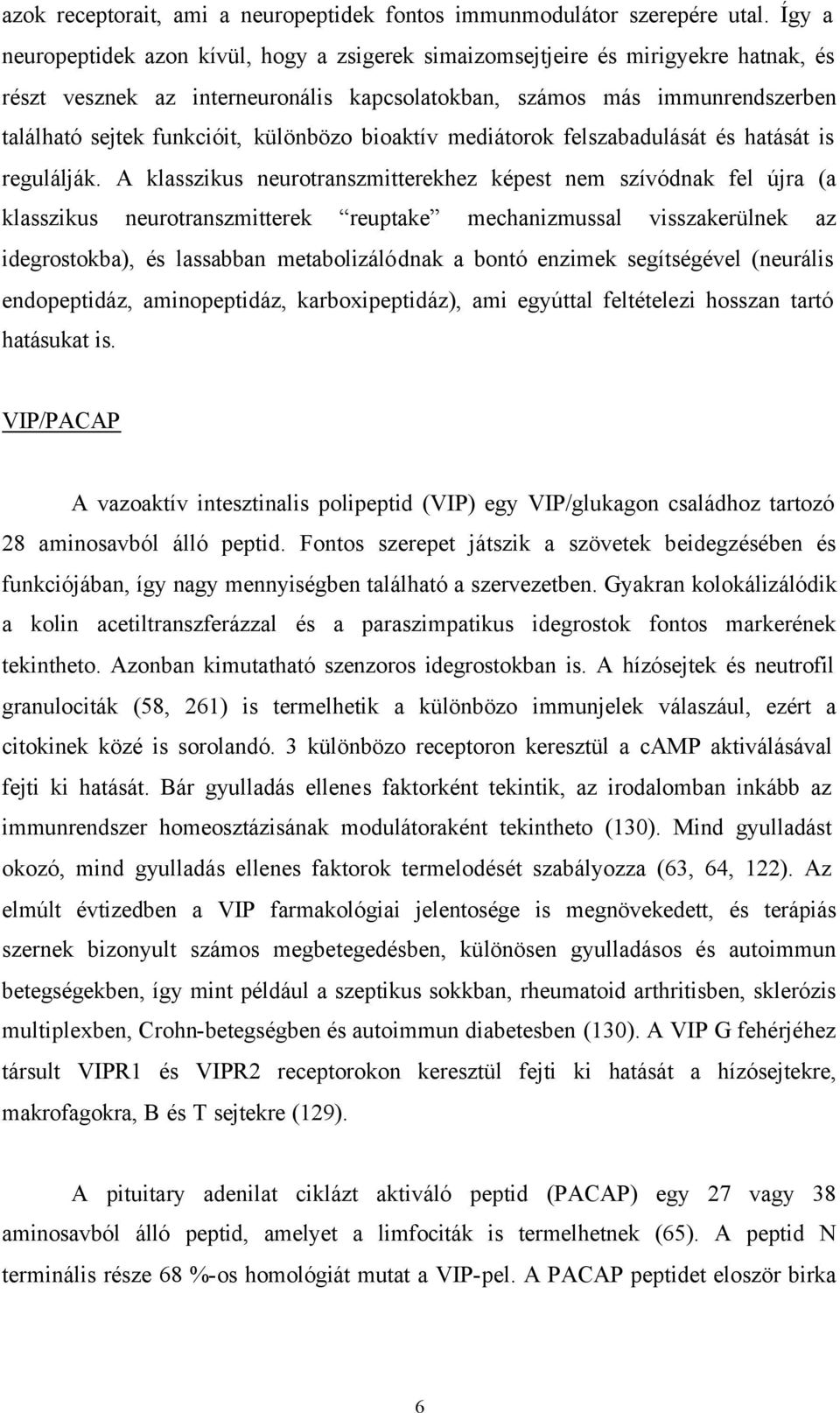 különbözo bioaktív mediátorok felszabadulását és hatását is regulálják.