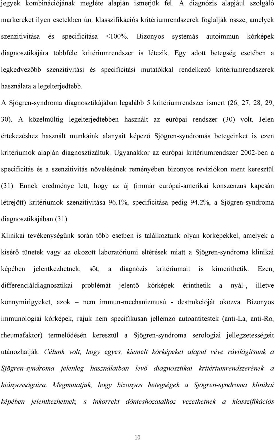 Egy adott betegség esetében a legkedvez bb szenzitivitási és specificitási mutatókkal rendelkez kritériumrendszerek használata a legelterjedtebb.