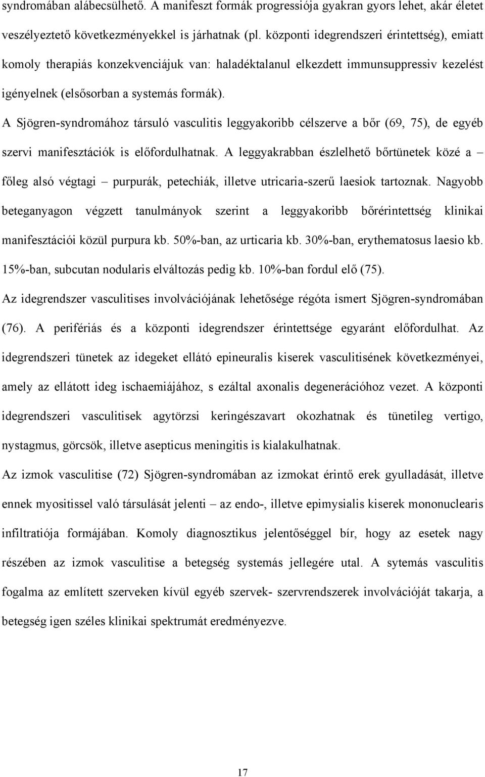A Sjögren-syndromához társuló vasculitis leggyakoribb célszerve a b r (69, 75), de egyéb szervi manifesztációk is el fordulhatnak.