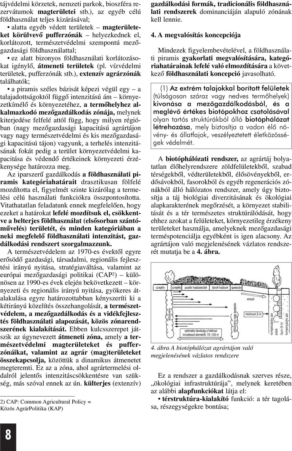 földhasználattal; ez alatt bizonyos földhasználati korlátozásokat igénylõ, átmeneti területek (pl. vízvédelmi területek, pufferzónák stb.