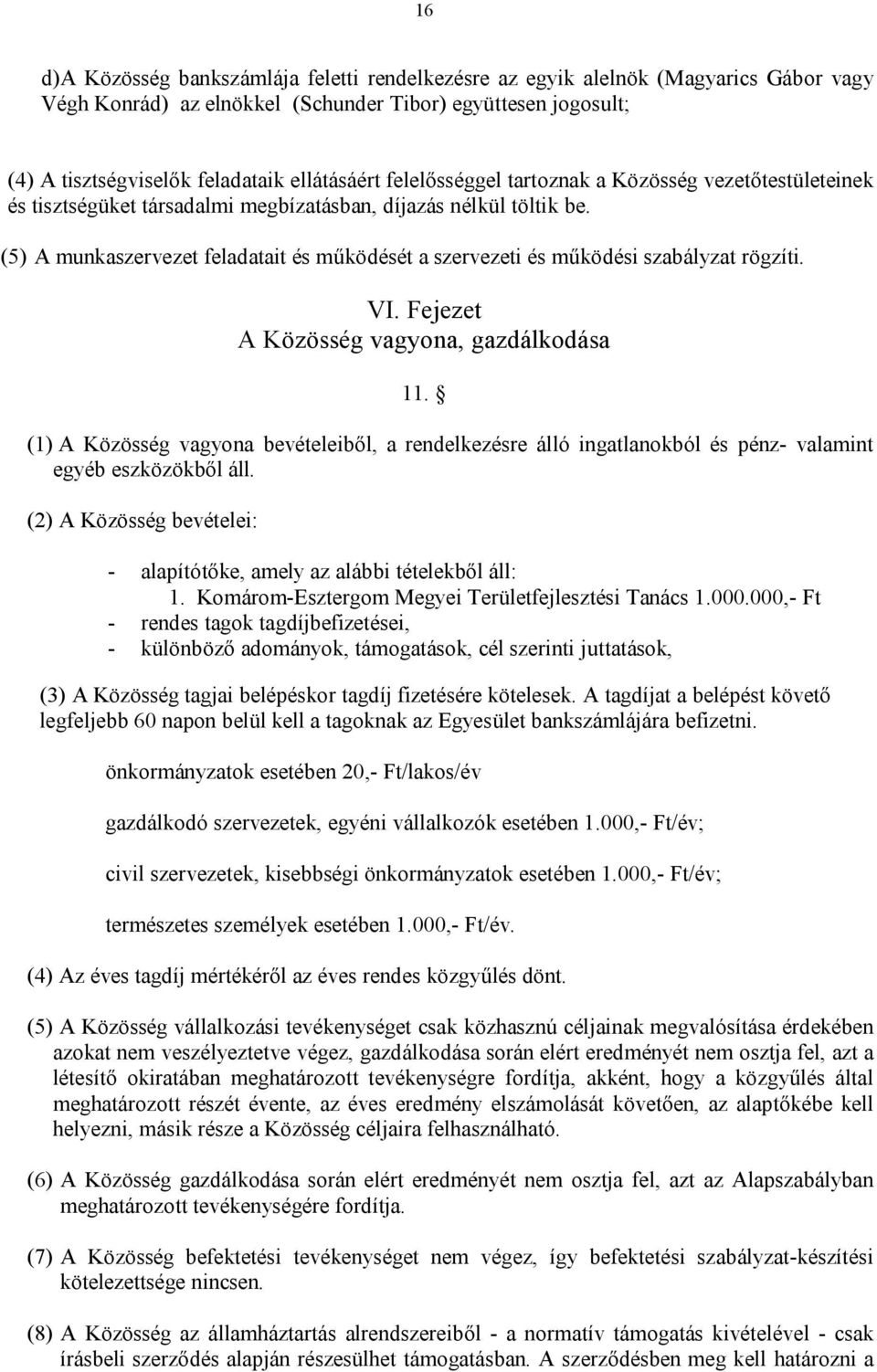 (5) A munkaszervezet feladatait és működését a szervezeti és működési szabályzat rögzíti. VI. Fejezet A Közösség vagyona, gazdálkodása 11.