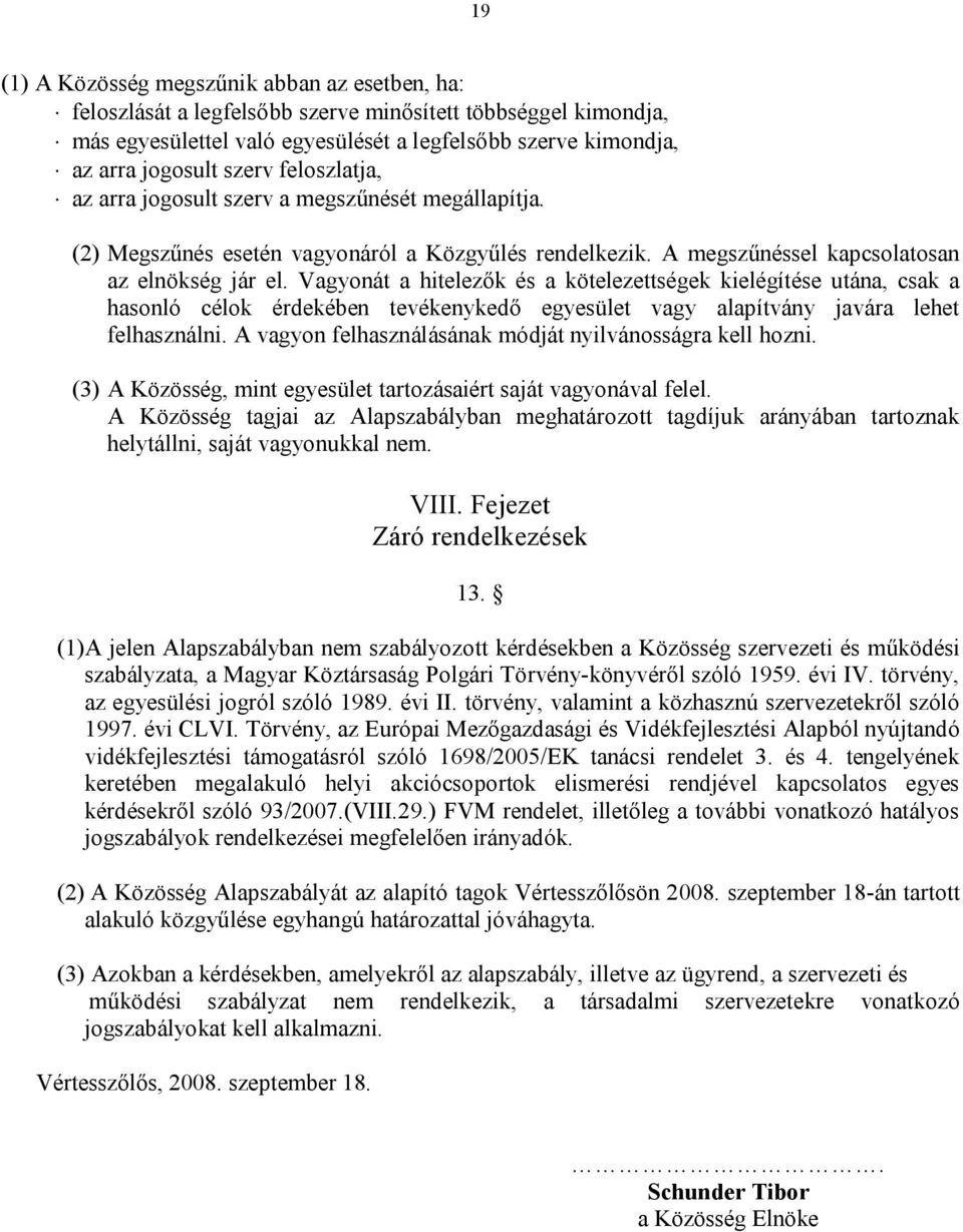 Vagyonát a hitelezők és a kötelezettségek kielégítése utána, csak a hasonló célok érdekében tevékenykedő egyesület vagy alapítvány javára lehet felhasználni.
