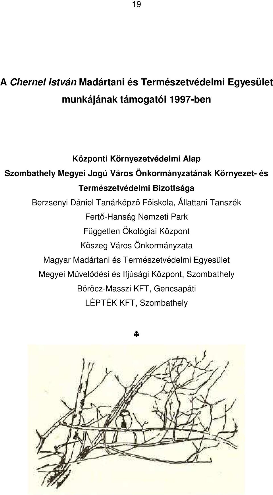 Főiskola, Állattani Tanszék Fertő-Hanság Nemzeti Park Független Ökológiai Központ Kőszeg Város Önkormányzata Magyar