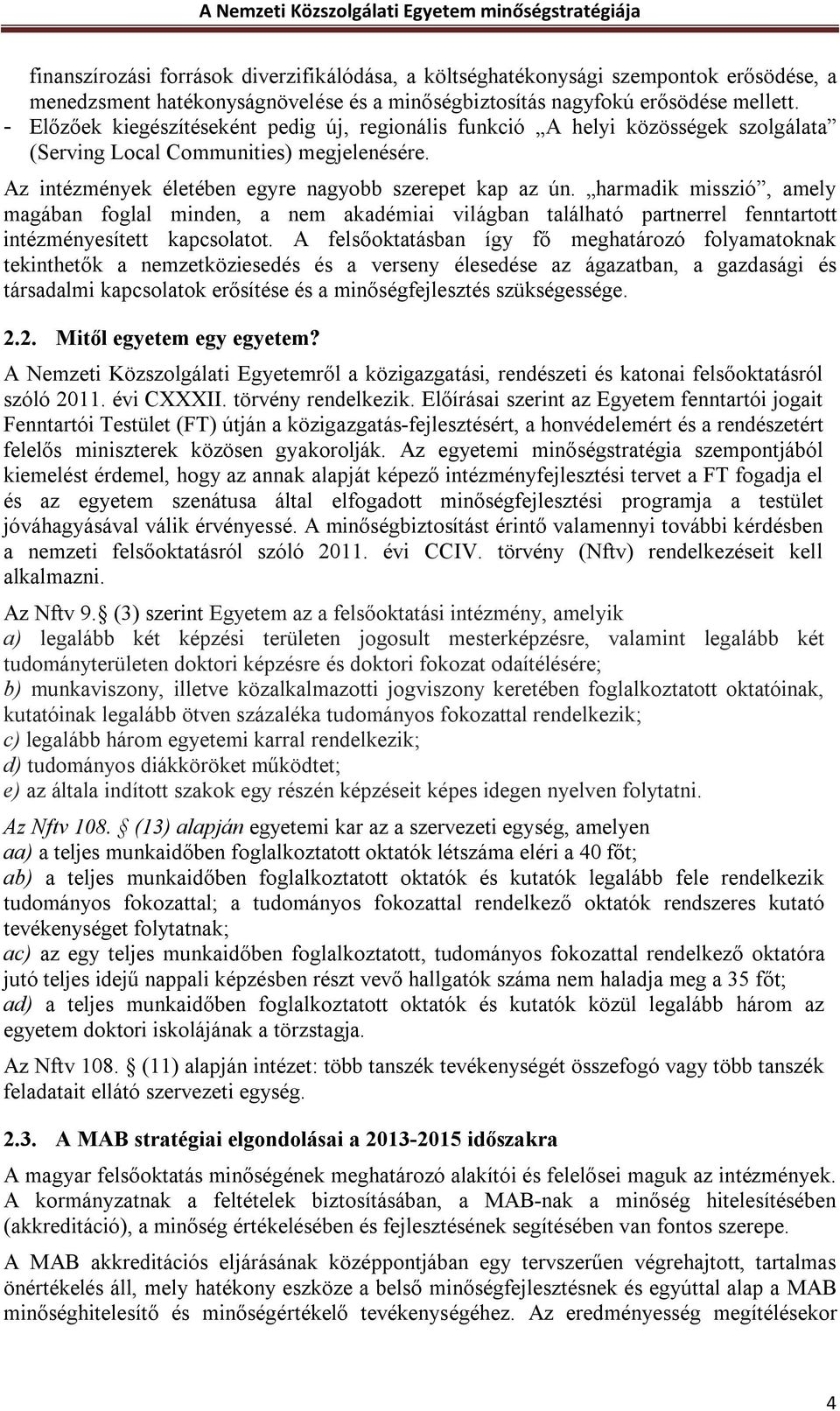 harmadik misszió, amely magában foglal minden, a nem akadémiai világban található partnerrel fenntartott intézményesített kapcsolatot.