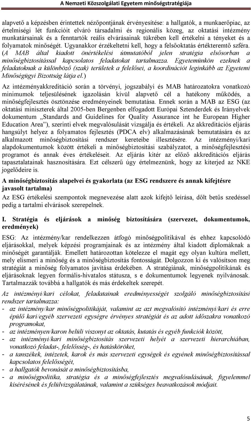 (A MAB által kiadott önértékelési útmutatóból jelen stratégia elsősorban a minőségbiztosítással kapcsolatos feladatokat tartalmazza.