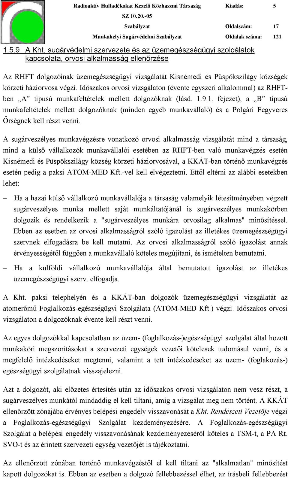 háziorvosa végzi. Időszakos orvosi vizsgálaton (évente egyszeri alkalommal) az RHFTben A típusú munkafeltételek mellett dolgozóknak (lásd. 1.