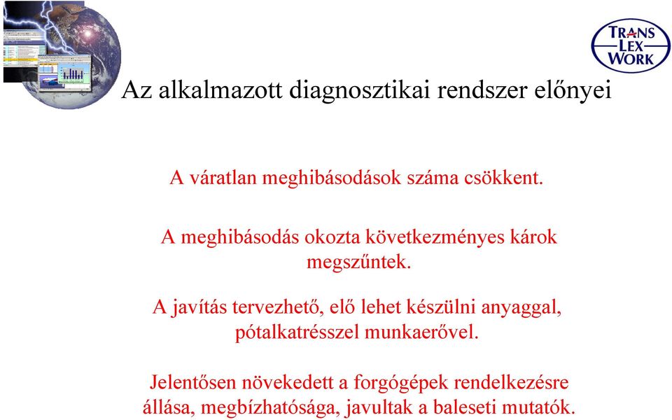 A javítás tervezhető, elő lehet készülni anyaggal, pótalkatrésszel munkaerővel.