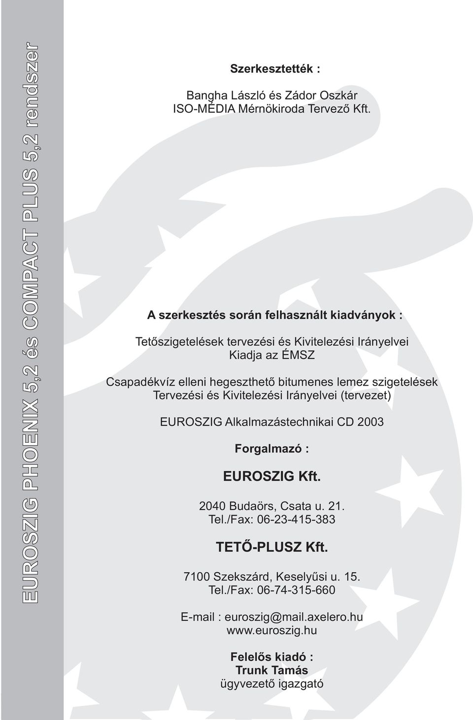 lemez szigetelések Tervezési és Kivitelezési Irányelvei (tervezet) EUROSZIG Alkalmazástechnikai CD 003 Forgalmazó : EUROSZIG Kft. 040 Budaörs, Csata u. 1.