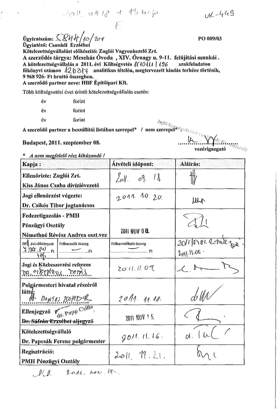 évi Költségvetés íftoám \ Á96 szakfeladaton főkönyvi számon ÁQfQQ 1*4 analitikus tételén, megtervezett kiadás terhére történik, 9 968 926 bruttó összegben. A szerződő partner neve: HBF Építőipari Kft.