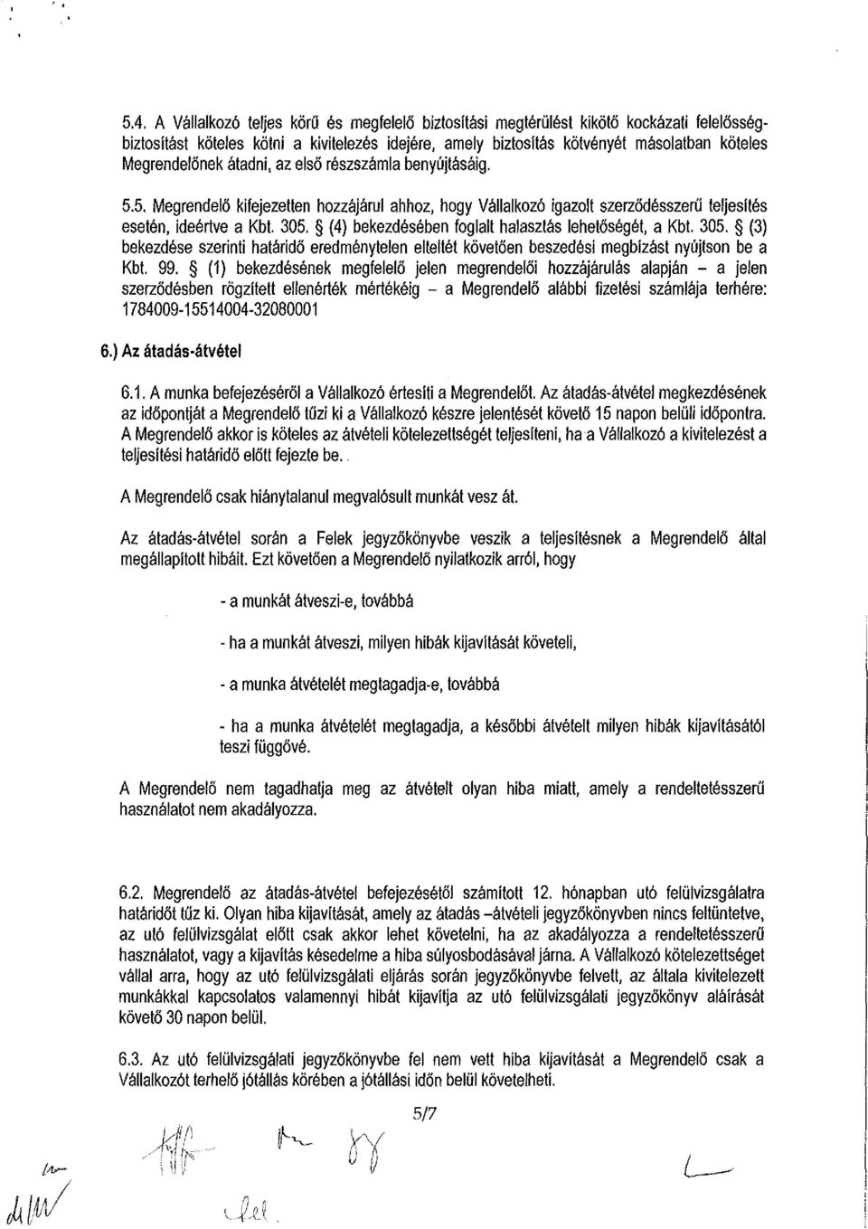 (4) bekezdésében foglalt halasztás lehetőségét, a Kbt. 305. (3) bekezdése szerinti határidő eredménytelen elteltét követően beszedési megbízást nyújtson be a Kbt. 99.