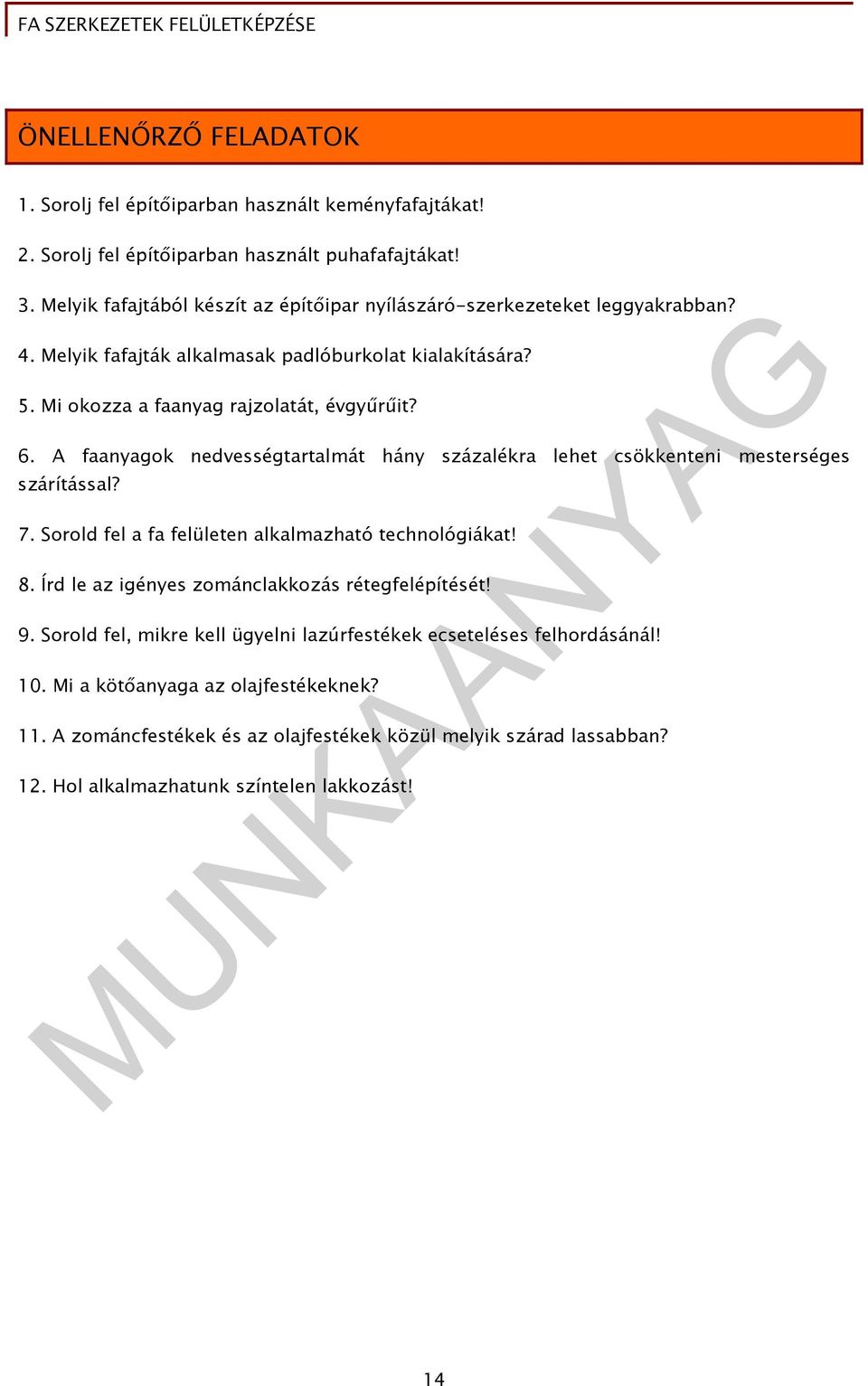 A faanyagok nedvességtartalmát hány százalékra lehet csökkenteni mesterséges szárítással? 7. Sorold fel a fa felületen alkalmazható technológiákat! 8.