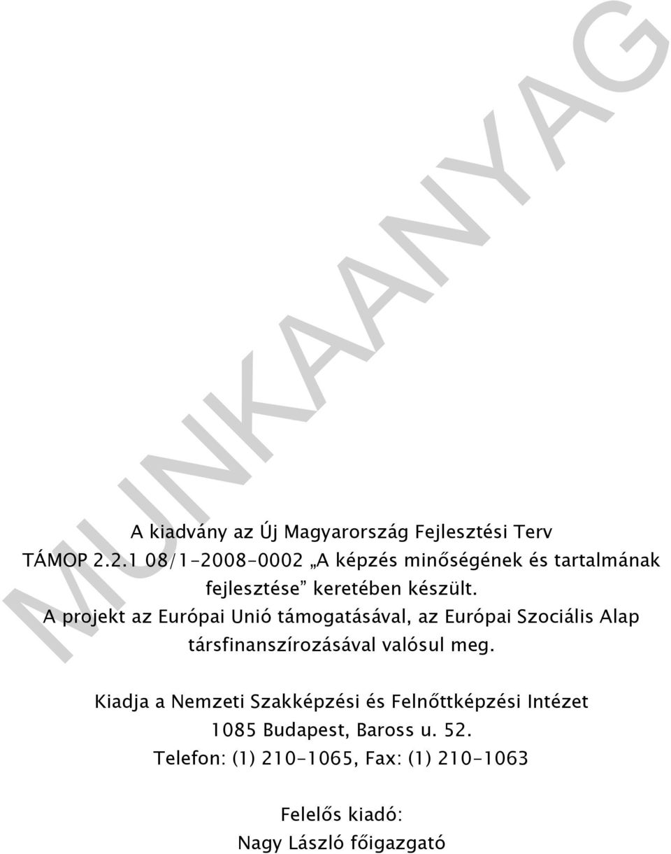 A projekt az Európai Unió támogatásával, az Európai Szociális Alap társfinanszírozásával valósul meg.