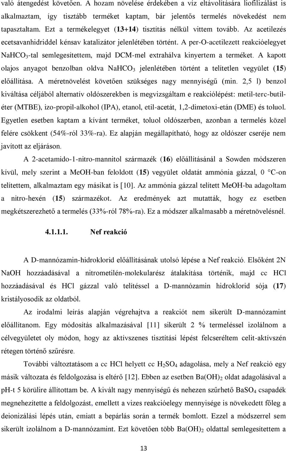 A per--acetilezett reakcióelegyet NaHC 3 -tal semlegesítettem, majd DCM-mel extrahálva kinyertem a terméket.