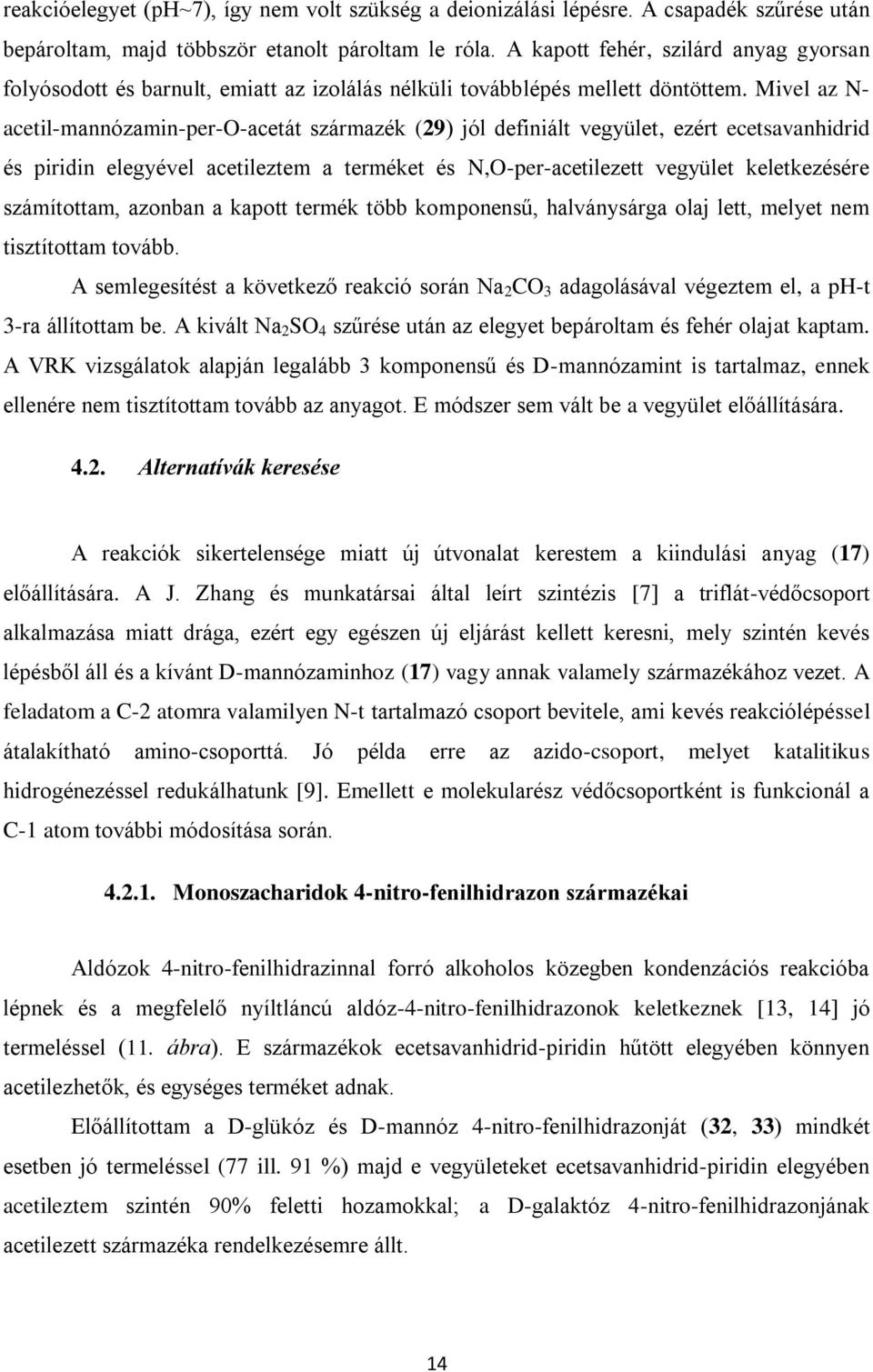 Mivel az N- acetil-mannózamin-per--acetát származék (29) jól definiált vegyület, ezért ecetsavanhidrid és piridin elegyével acetileztem a terméket és N,-per-acetilezett vegyület keletkezésére