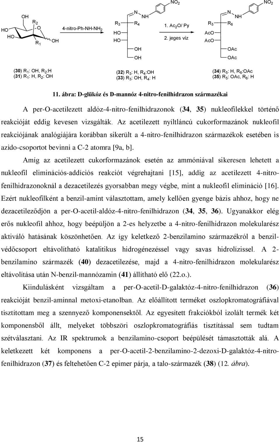 ábra: D-glükóz és D-mannóz 4-nitro-fenilhidrazon származékai A per--acetilezett aldóz-4-nitro-fenilhidrazonok (34, 35) nukleofilekkel történő reakcióját eddig kevesen vizsgálták.