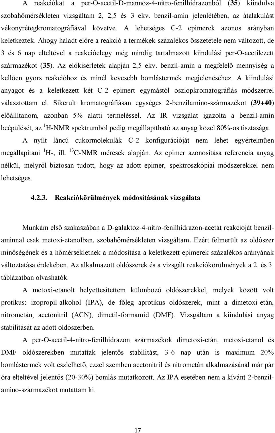 Ahogy haladt előre a reakció a termékek százalékos összetétele nem változott, de 3 és 6 nap elteltével a reakcióelegy még mindig tartalmazott kiindulási per--acetilezett származékot (35).