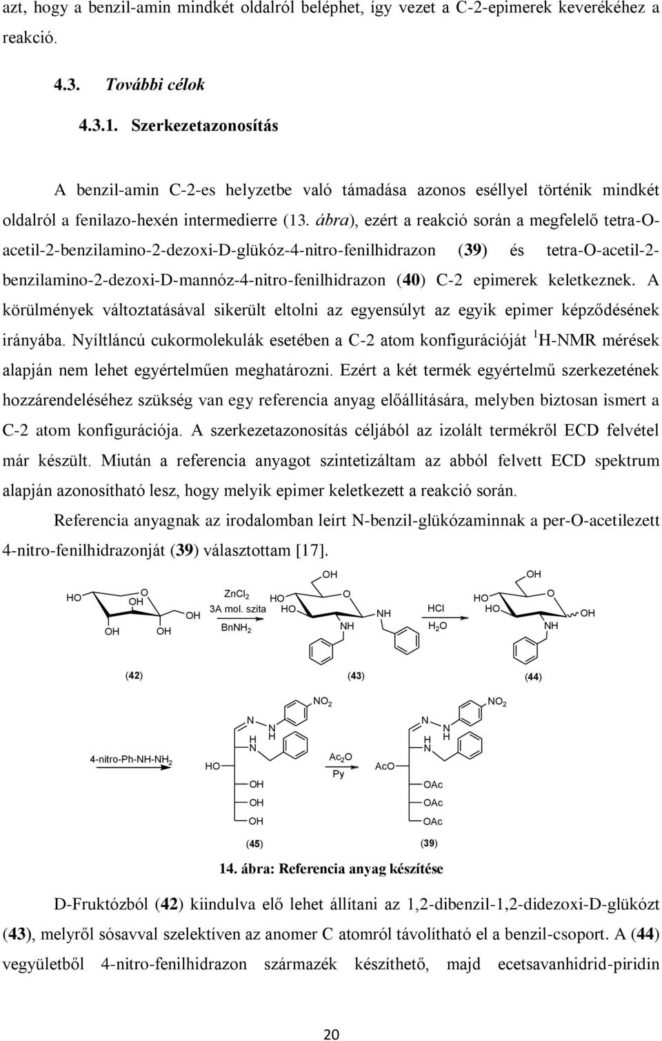 ábra), ezért a reakció során a megfelelő tetra-acetil-2-benzilamino-2-dezoxi-d-glükóz-4-nitro-fenilhidrazon (39) és tetra--acetil-2- benzilamino-2-dezoxi-d-mannóz-4-nitro-fenilhidrazon (40) C-2