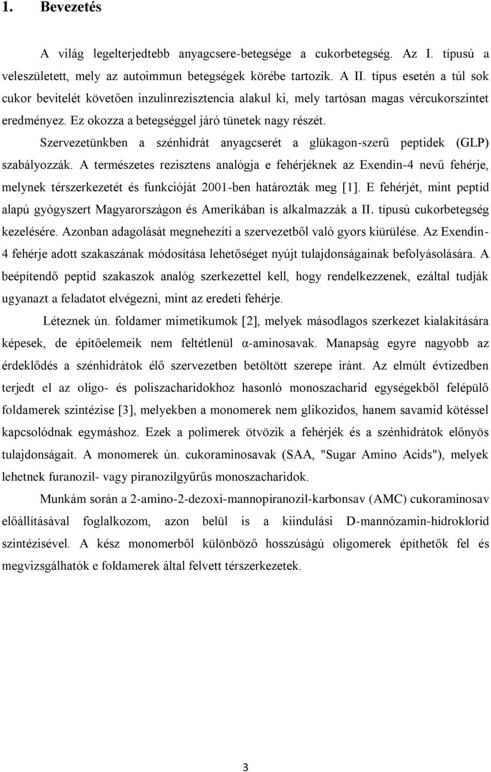 Szervezetünkben a szénhidrát anyagcserét a glükagon-szerű peptidek (GLP) szabályozzák.