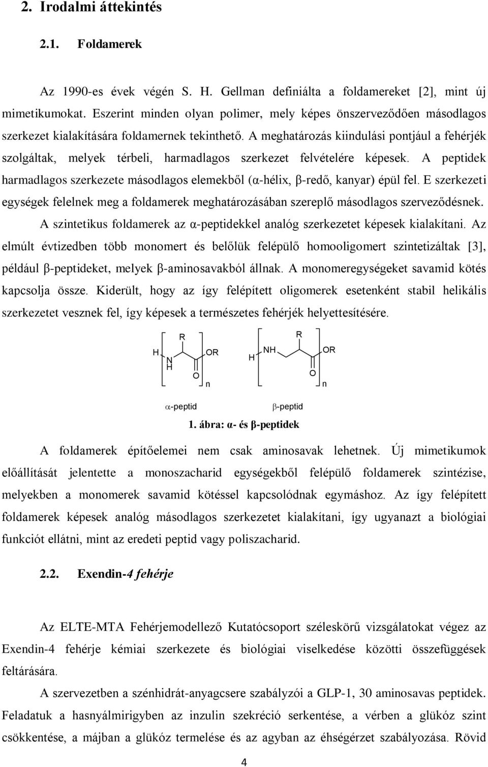 A meghatározás kiindulási pontjául a fehérjék szolgáltak, melyek térbeli, harmadlagos szerkezet felvételére képesek.