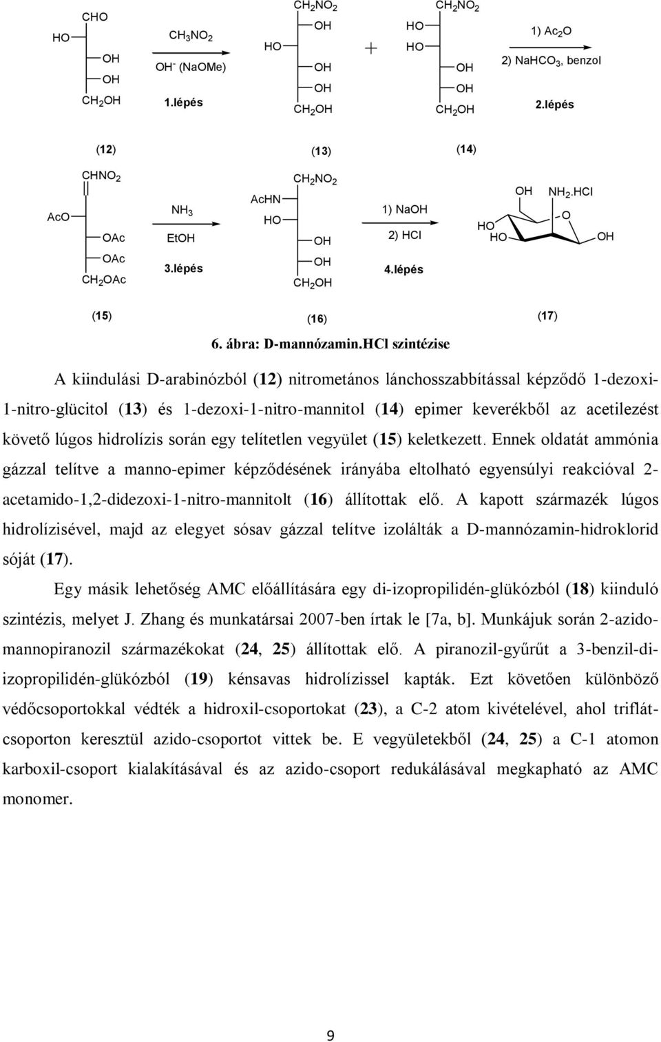 HCl szintézise A kiindulási D-arabinózból (12) nitrometános lánchosszabbítással képződő 1-dezoxi- 1-nitro-glücitol (13) és 1-dezoxi-1-nitro-mannitol (14) epimer keverékből az acetilezést követő lúgos
