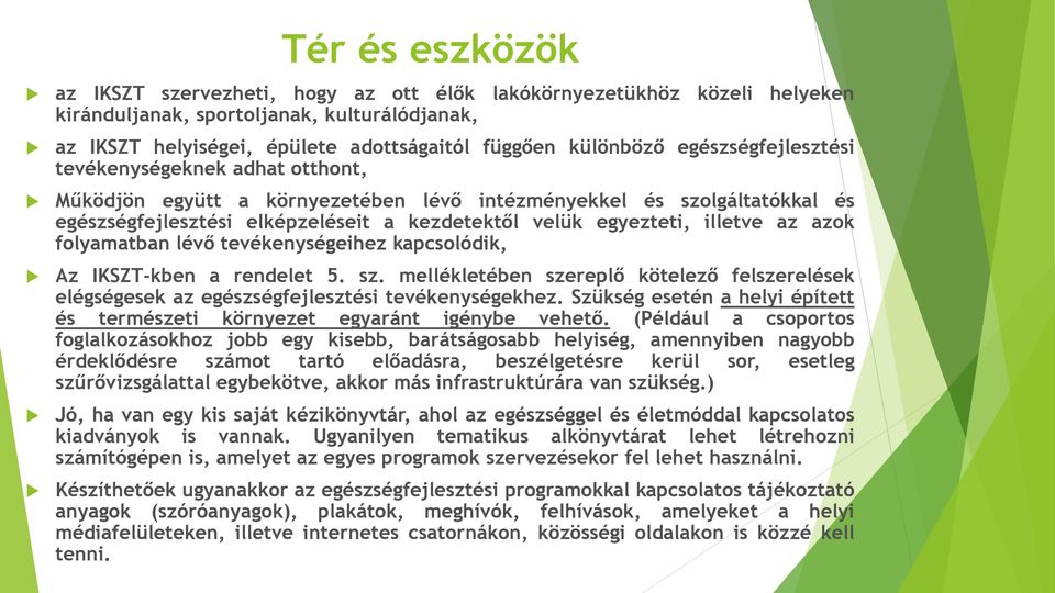 az azok folyamatban lévő tevékenységeihez kapcsolódik, Az IKSZT-kben a rendelet 5. sz. mellékletében szereplő kötelező felszerelések elégségesek az egészségfejlesztési tevékenységekhez.