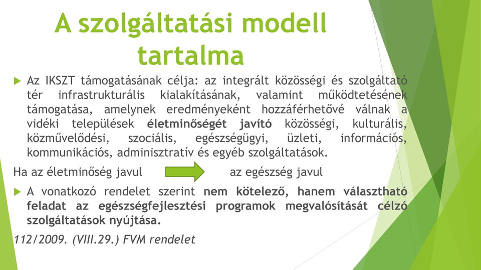 szociális, egészségügyi, üzleti, információs, kommunikációs, adminisztratív és egyéb szolgáltatások.