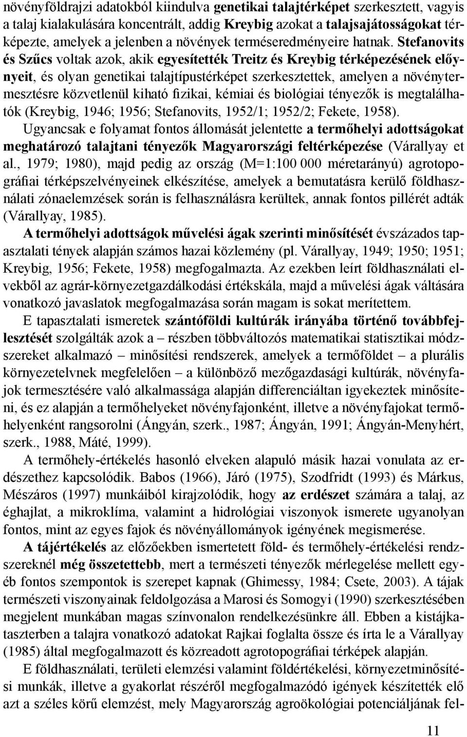 Stefanovits és Szűcs voltak azok, akik egyesítették Treitz és Kreybig térképezésének előynyeit, és olyan genetikai talajtípustérképet szerkesztettek, amelyen a növénytermesztésre közvetlenül kiható