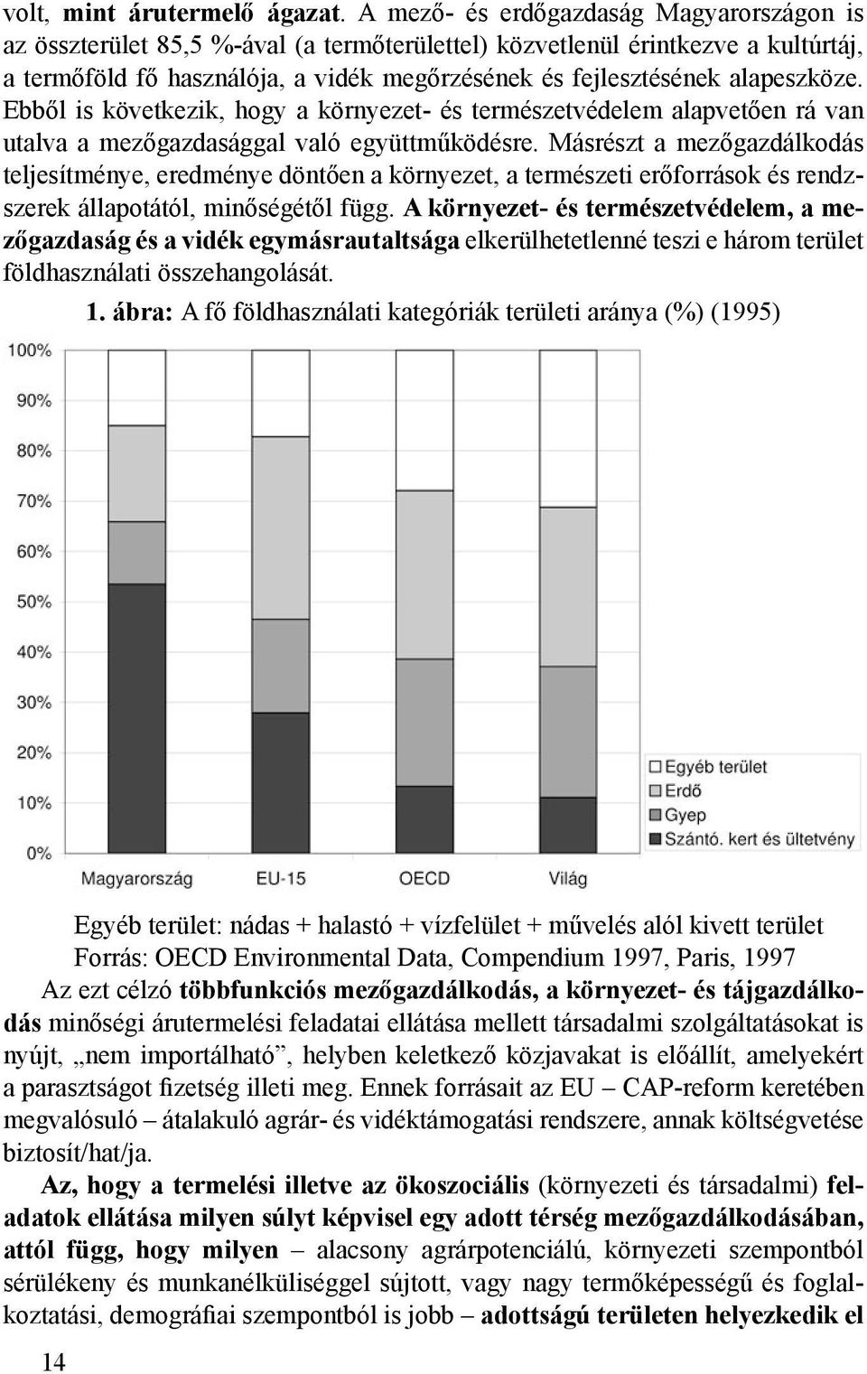 alapeszköze. Ebből is következik, hogy a környezet- és természetvédelem alapvetően rá van utalva a mezőgazdasággal való együttműködésre.