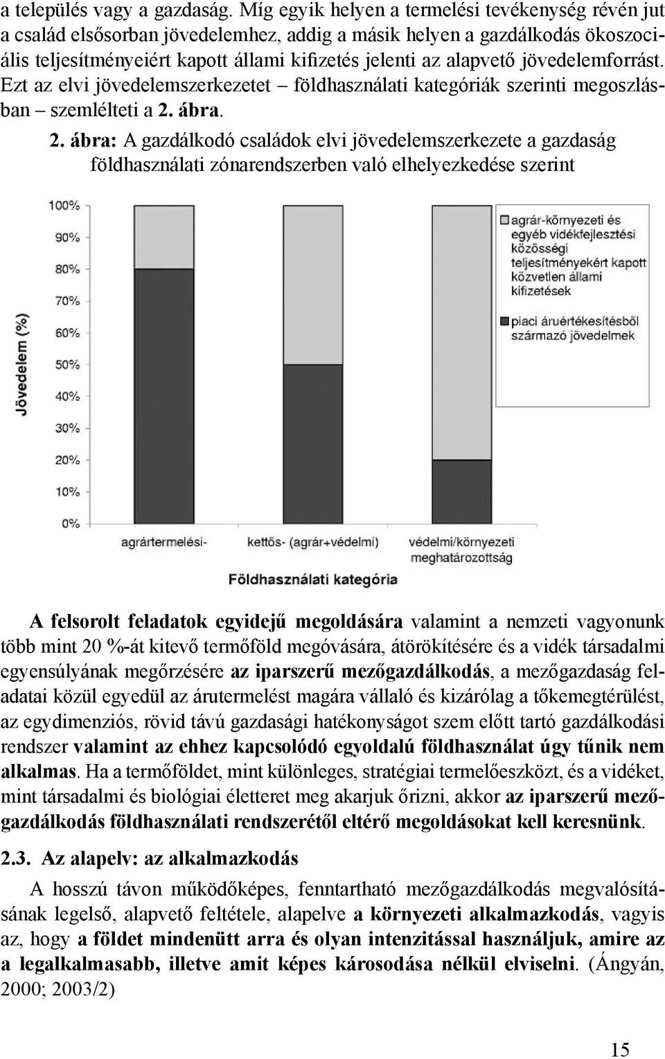 jövedelemforrást. Ezt az elvi jövedelemszerkezetet földhasználati kategóriák szerinti megoszlásban szemlélteti a 2.