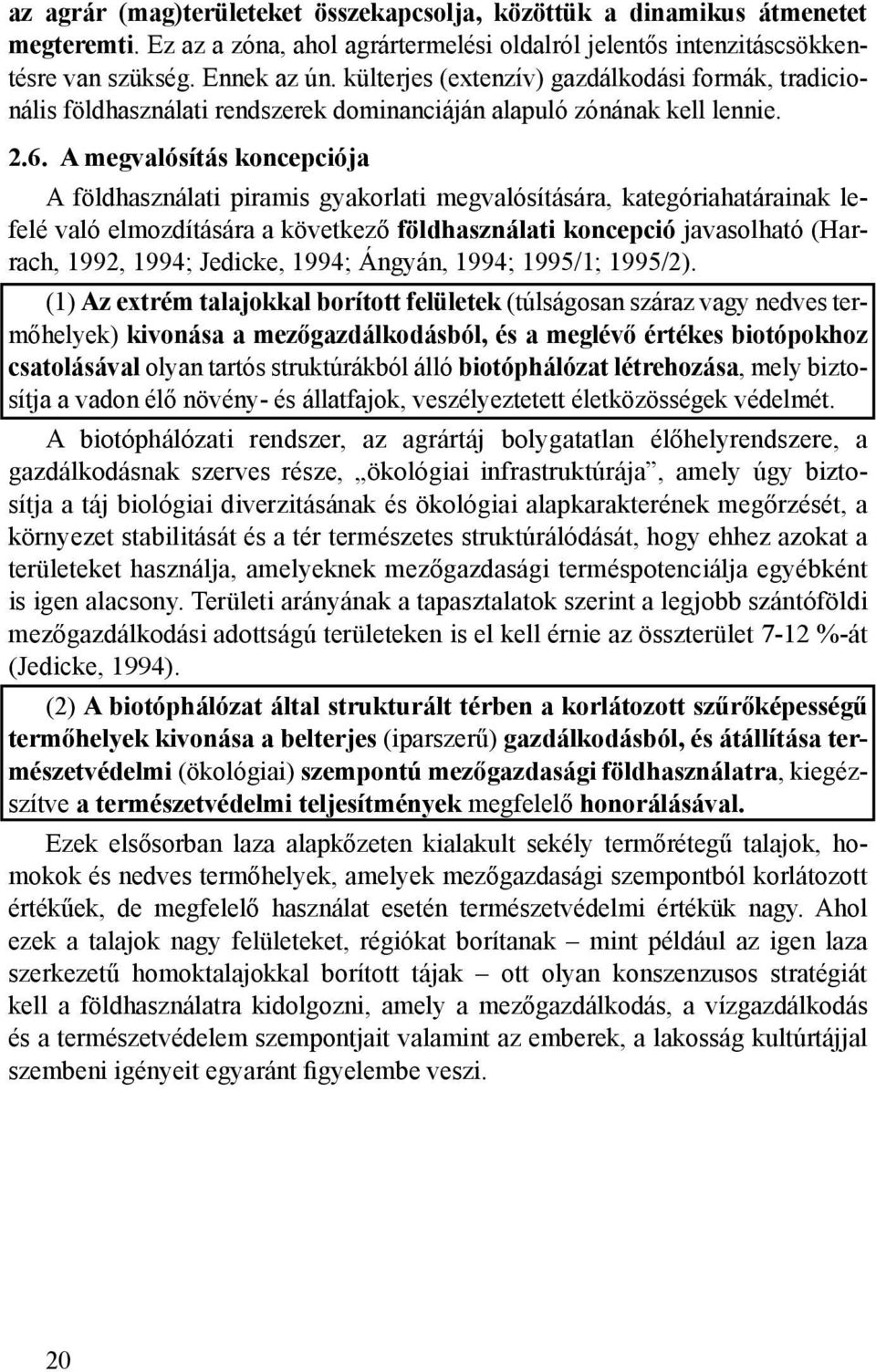 A megvalósítás koncepciója A földhasználati piramis gyakorlati megvalósítására, kategóriahatárainak lefelé való elmozdítására a következő földhasználati koncepció javasolható (Harrach, 1992, 1994;