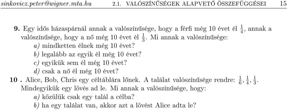 Mi annak a valószín sége: a) mindketten élnek még 10 évet? b) legalább az egyik él még 10 évet? c) egyikük sem él még 10 évet?