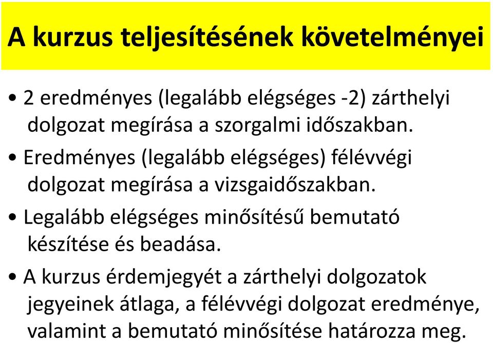 Eredményes (legalább elégséges) félévvégi dolgozat megírása a vizsgaidőszakban.