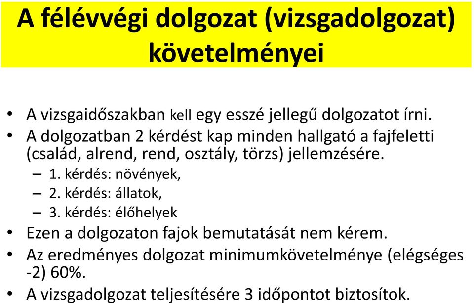 kérdés: növények, 2. kérdés: állatok, 3. kérdés: élőhelyek Ezen a dolgozaton fajok bemutatását nem kérem.