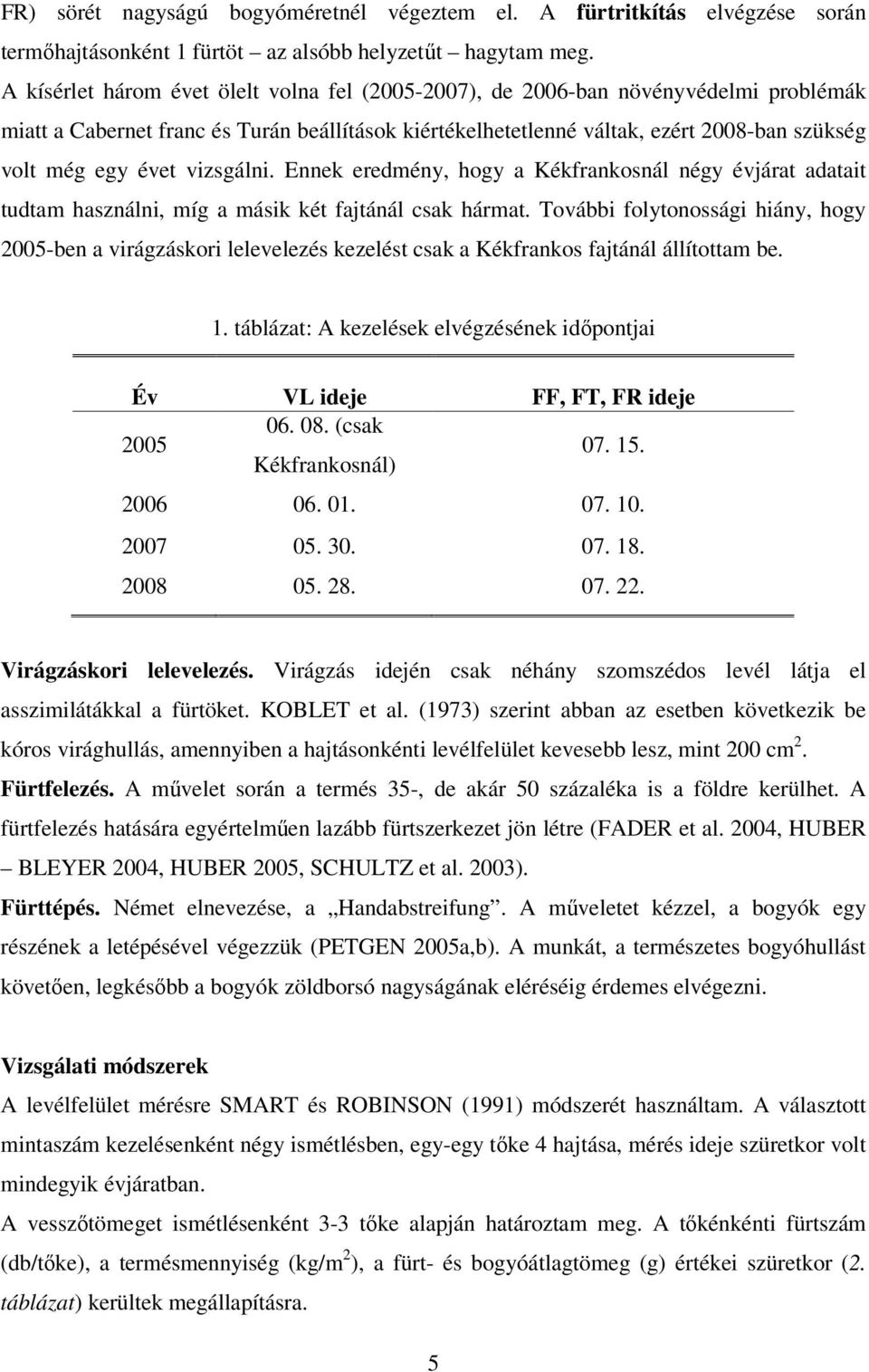 vizsgálni. Ennek eredmény, hogy a Kékfrankosnál négy évjárat adatait tudtam használni, míg a másik két fajtánál csak hármat.