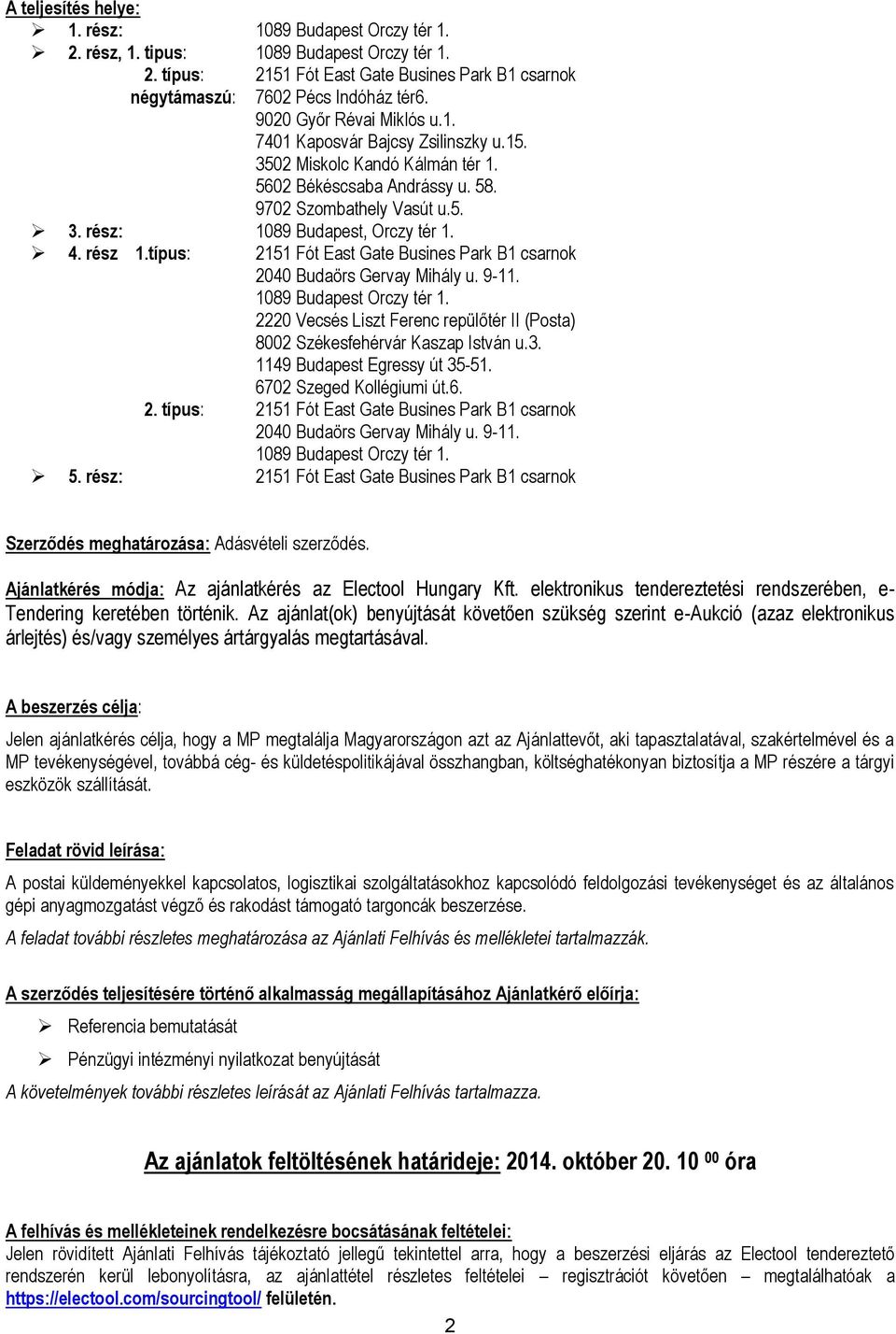 rész 1.típus: 2151 Fót East Gate Busines Park B1 csarnok 2040 Budaörs Gervay Mihály u. 9-11. 1089 Budapest Orczy tér 1.